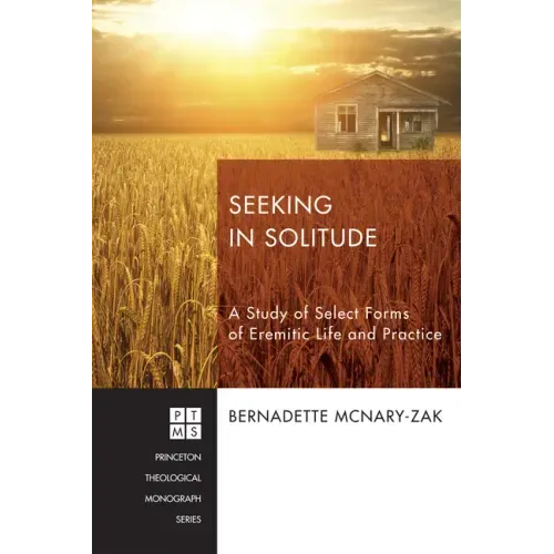 Seeking in Solitude: A Study of Select Forms of Eremitic Life and Practice