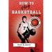 How to Play Basketball for Kids: : A Complete Guide for Parents and Players (149 Pages)