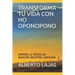 Transforma Tu Vida Con Ho Oponopono: Aprende La T