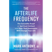 The Afterlife Frequency: The Scientific Proof of Spiritual Contact and How That Awareness Will Change Your Life