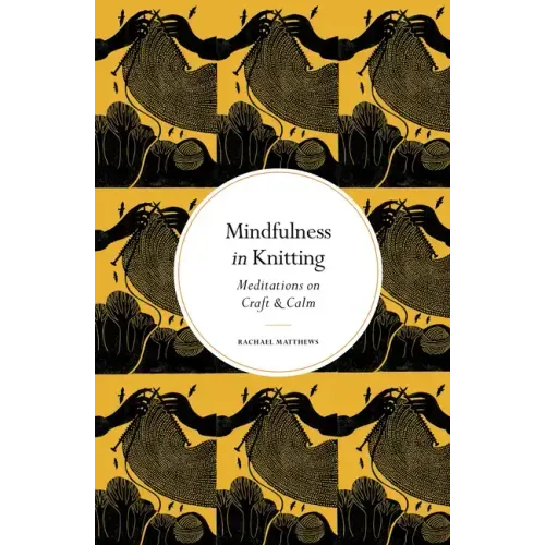 Mindfulness in Knitting: Meditations on Craft & Calm