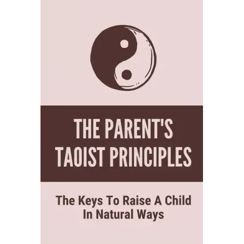 The Parent's Taoist Principles: The Keys To Raise A Child In Natural Ways: Meditation For Mother And Child
