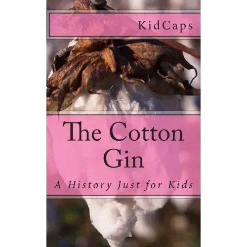 The Cotton Gin: A History Just for Kids