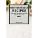 Mediterranean Recipes 2022: Easy and Delicious Recipes for Any Occasion