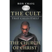 The Cult That Calls Itself The Church of Christ: What Everyone Needs To Know About What They Teach