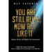 You Are Still Alive, Now Act Like It: Empower, Elevate, and Enlighten Your Consciousness