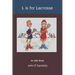 L is for Lacrosse: An ABC Book