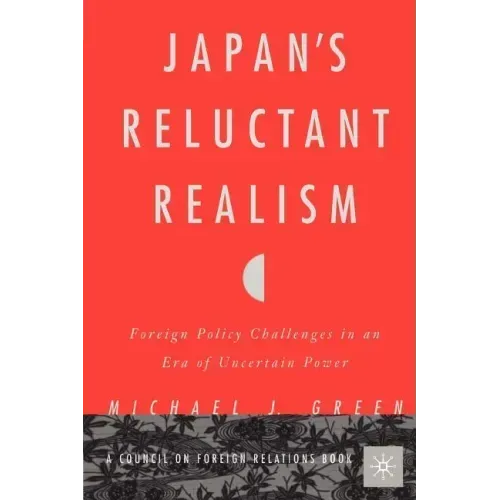 Japan's Reluctant Realism: Foreign Policy Challenges in an Era of Uncertain Power