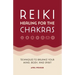 Reiki Healing for the Chakras: Techniques to Balance Your Mind, Body, and Spirit