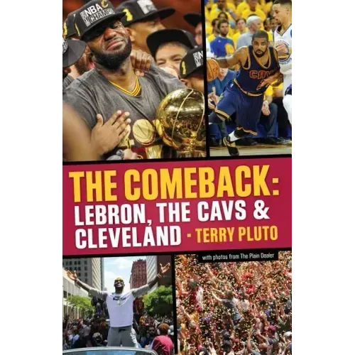 The Comeback: Lebron, the Cavs & Cleveland: How Lebron James Came Home and Brought Cleveland a Championship