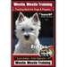 Westie, Westie Training Book for Dogs & Puppies By BoneUP DOG Training: Are You Ready to Bone Up? Easy Steps * Fast Results Westie Westie Training