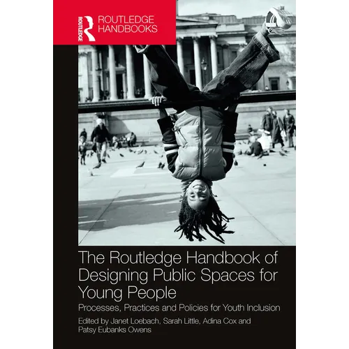 The Routledge Handbook of Designing Public Spaces for Young People: Processes, Practices and Policies for Youth Inclusion