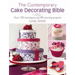 The Contemporary Cake Decorating Bible: Over 150 Techniques and 80 Stunning Projects