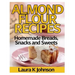 Almond Flour Recipes: Homemade Breads, Snacks and Sweets