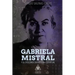 Gabriela Mistral Y Su Desconocida Historia Espiritual