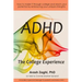 ADHD: The College Experience: How to stop blaming yourself, work with your strengths, succeed in college, and reach your potential
