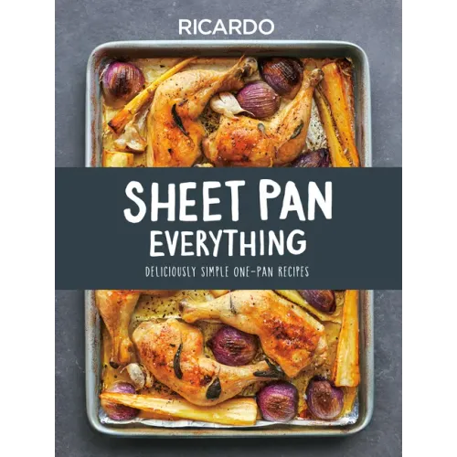 Sheet Pan Everything: Deliciously Simple One-Pan Recipes