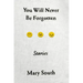 You Will Never Be Forgotten: Stories