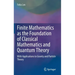 Finite Mathematics as the Foundation of Classical Mathematics and Quantum Theory: With Applications to Gravity and Particle Theory