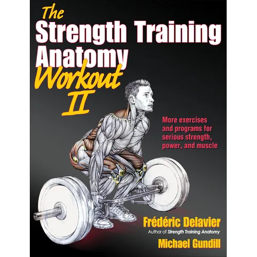 The Strength Training Anatomy Workout II: Building Strength and Power with Free Weights and Machines
