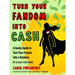 Turn Your Fandom Into Cash: A Geeky Guide to Turn Your Passion Into a Business (or at Least a Side Hustle)