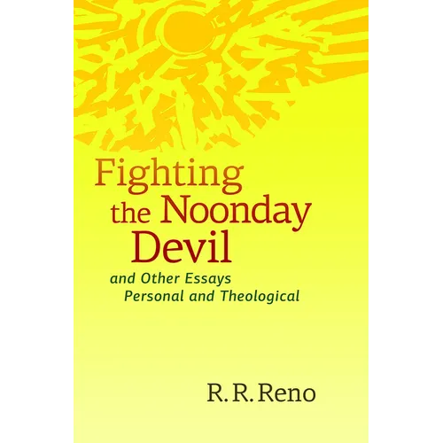 Fighting the Noonday Devil - and Other Essays Personal and Theological