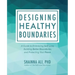 Designing Healthy Boundaries: A Guide to Embracing Self-Love, Building Better Boundaries, and Protecting Your Peace