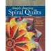 Simply Amazing Spiral Quilts