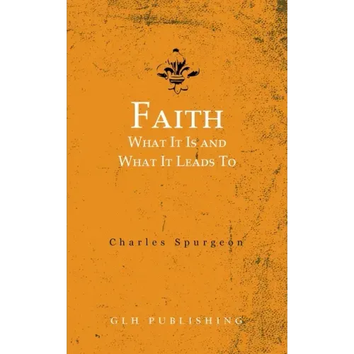Faith: What It Is and What It Leads To
