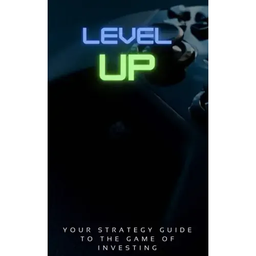 Level Up!: Your Strategy Guide To The Game Of Investing