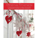 Christmas Ornaments: 27 Charming Decorations to Make, from Wreaths and Garlands to Baubles and Table Centerpieces