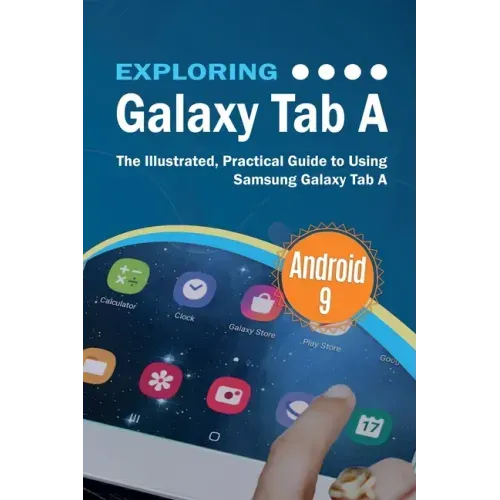 Exploring Galaxy Tab A: The Illustrated, Practical Guide to using Samsung Galaxy Tab A