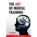 The Art of Mental Training: A Guide to Performance Excellence