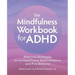 The Mindfulness Workbook for ADHD: Effective Strategies to Increase Focus, Build Patience, and Find Balance