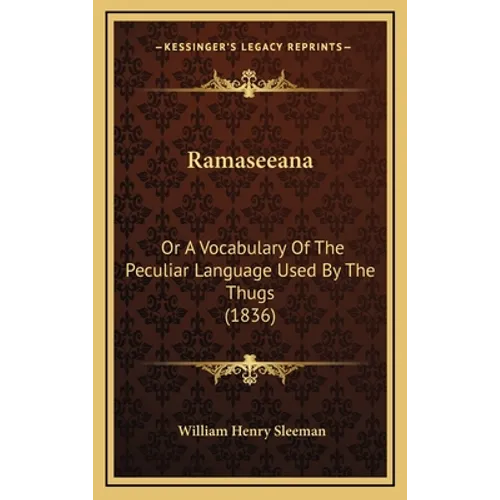 Ramaseeana: Or A Vocabulary Of The Peculiar Language Used By The Thugs (1836)