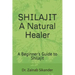Shilajit: A Natural Healer: A Beginner's Guide to Shilajit