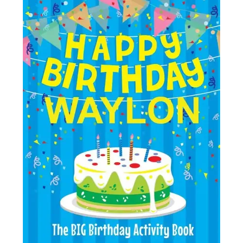 Happy Birthday Waylon - The Big Birthday Activity Book: (Personalized Children's Activity Book)