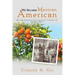 We Became Mexican American: How Our Immigrant Family Survived to Pursue the American Dream