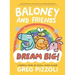 Baloney and Friends: Dream Big!