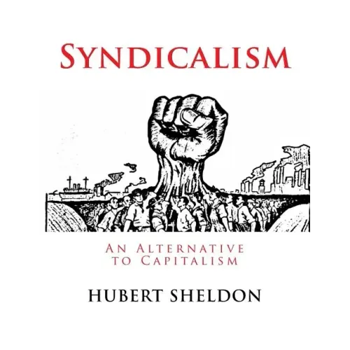 Syndicalism: An Alternative to Capitalism