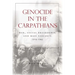 Genocide in the Carpathians: War, Social Breakdown, and Mass Violence, 1914-1945
