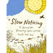 Slow Noticing: A Journal for Drawing Your World, Inside and Out