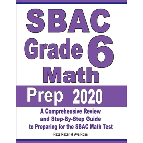 SBAC Grade 6 Math Prep 2020: A Comprehensive Review and Step-By-Step Guide to Preparing for the SBAC Math Test