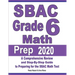 SBAC Grade 6 Math Prep 2020: A Comprehensive Review and Step-By-Step Guide to Preparing for the SBAC Math Test
