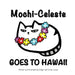 Mochi-Celeste Goes to Hawaii