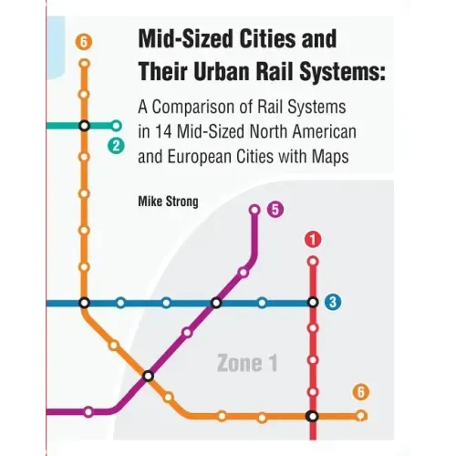 Mid-Sized Cities and Their Urban Rail Systems: A Comparison of Rail Systems in 14 Mid-Sized North American and European Cities with Maps