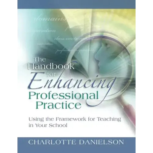 The Handbook for Enhancing Professional Practice: Using the Framework for Teaching in Your School