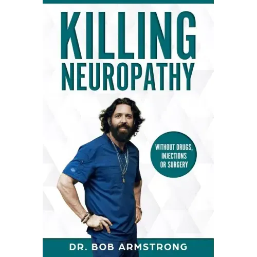Killing Neuropathy: Without Drugs, Injections or Surgery