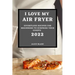 I Love My Air Fryer 2022: Effortless Recipes for Beginners to Surprise Your Guests