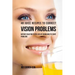 48 Juice Recipes to Correct Vision Problems: Natures Solution to the Loss of Vision and Eye Sight Problems